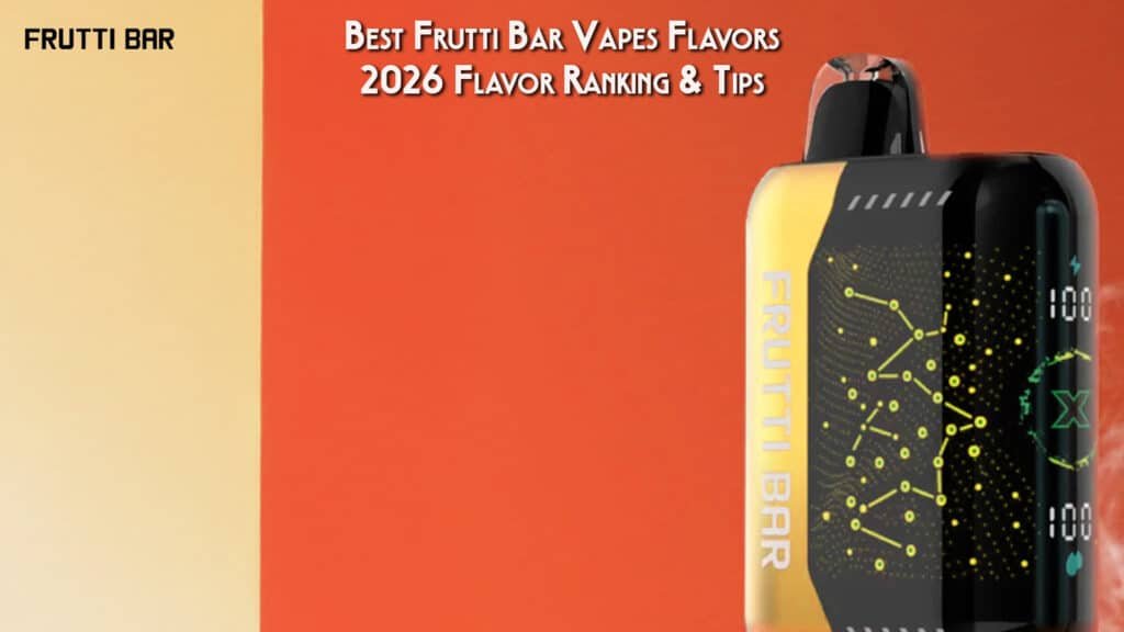 Best Frutti Bar Vapes Flavors 2026 Flavor Ranking & Tips