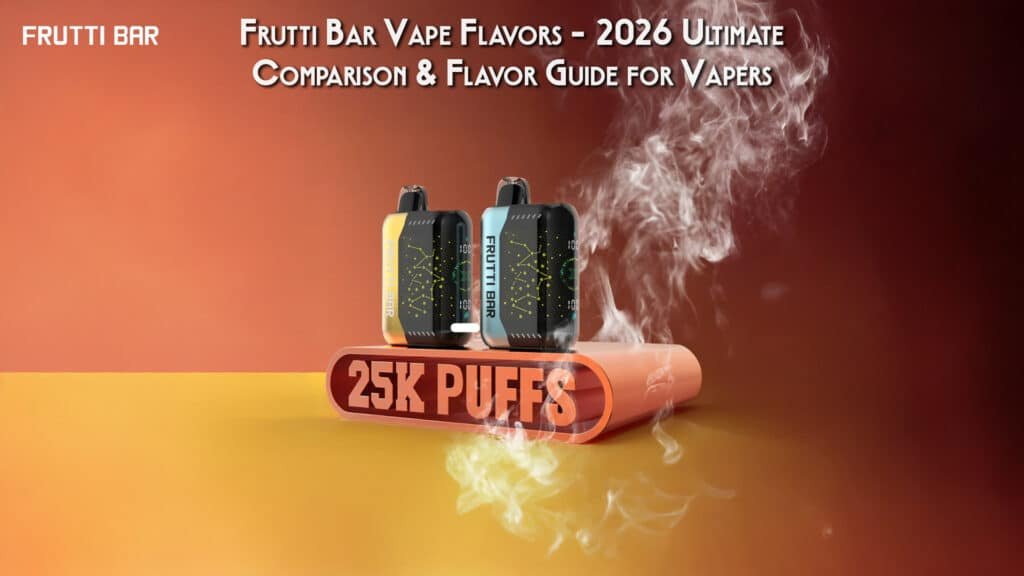 Frutti Bar Vape Flavors – 2026 Ultimate Comparison & Flavor Guide for Vapers