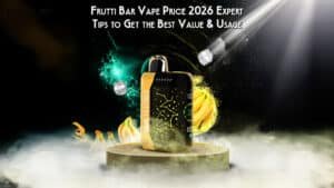 Frutti Bar Vape Price 2026 – Expert Usage Tips & How to Get the Best Value