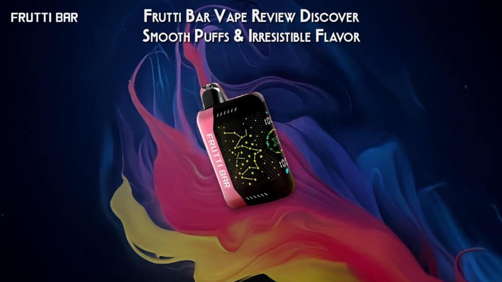 Frutti Bar Vape Review Discover Smooth Puffs & Irresistible Flavor