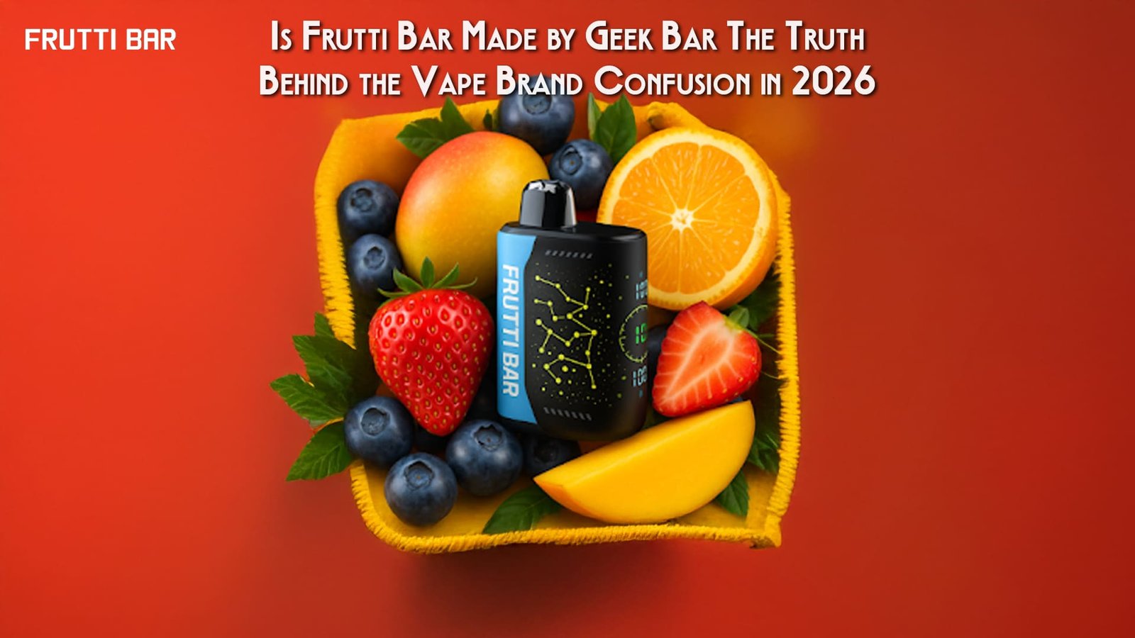 Is Frutti Bar Made by Geek Bar The Truth Behind the Vape Brand Confusion in 2026