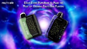 Enjoy Every Puff How to Make the Most of Original Frutti Bar Flavors