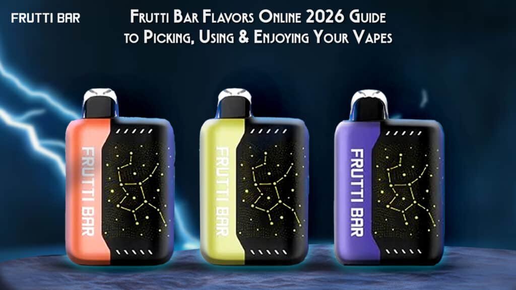 Frutti Bar Flavors Online 2026 Guide to Picking, Using & Enjoying Your Vapes